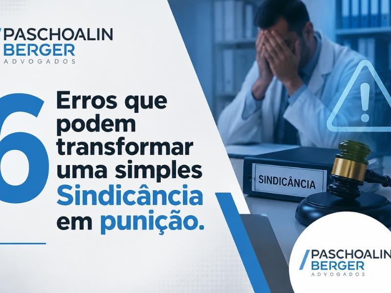 6 Erros que podem transformar uma simples Sindicância em punição.