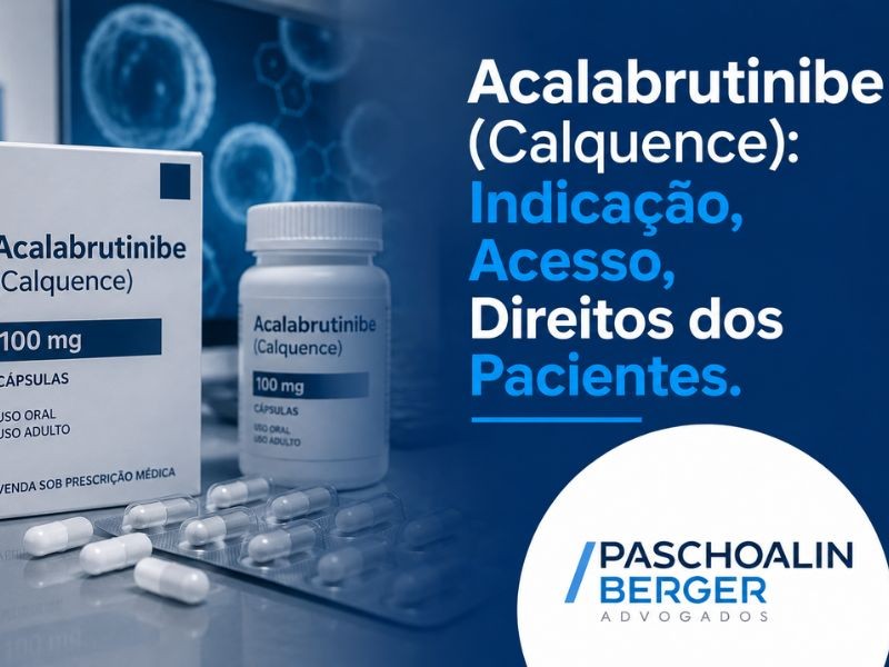 Acalabrutinibe (Calquence): Indicação, Acesso, Direitos dos Pacientes.